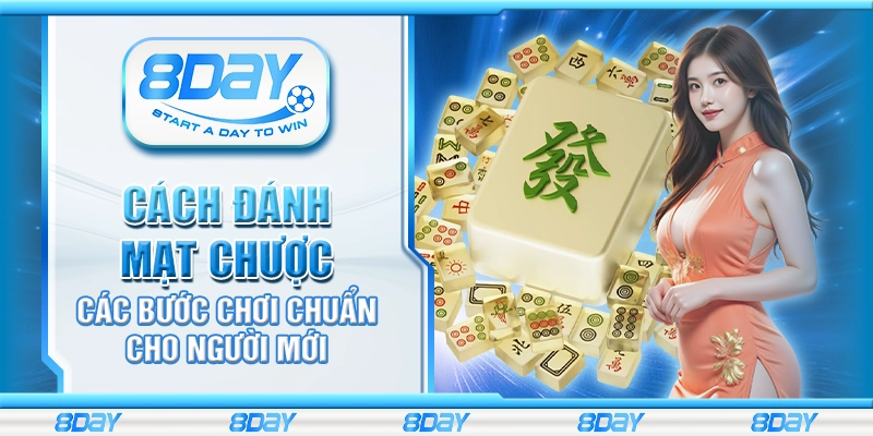 Cách đánh mạt chược – Các bước chơi chuẩn cho người mới
