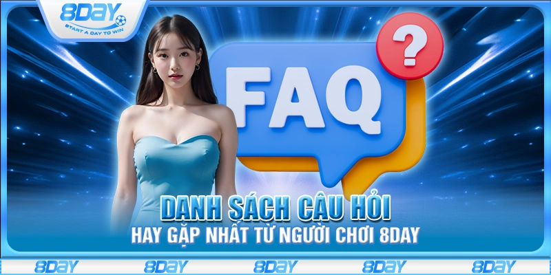 Danh sách câu hỏi hay gặp nhất từ người chơi 8Day