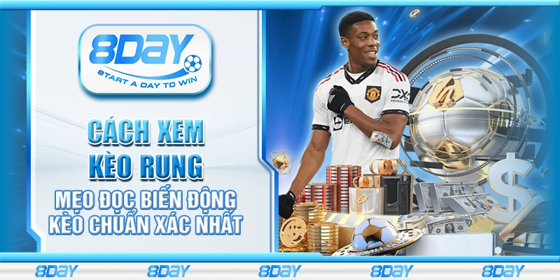 Cách xem kèo rung – Mẹo đọc biến động kèo chuẩn xác nhất