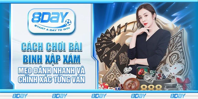 Cách chơi bài Binh Xập Xám – Mẹo đánh nhanh và chính xác từng ván