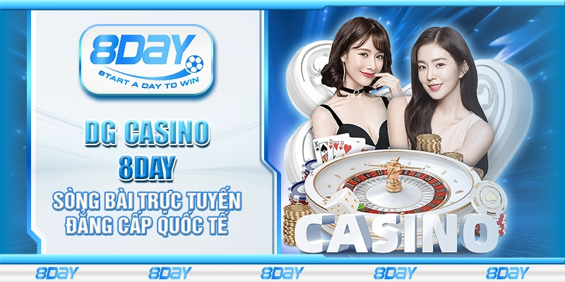 DG Casino 8day - Sòng bài trực tuyến đẳng cấp quốc tế