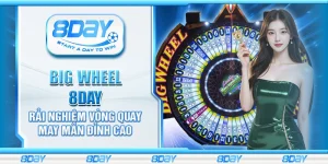 Big wheel 8day - Trải nghiệm vòng quay may mắn đỉnh cao