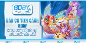 Bắn cá tiên cảnh 8day - Khám phá thế giới đại dương đầy sắc màu