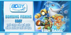 Bombing Fishing 8day - Trò chơi bắn cá cực đỉnh không thể bỏ qua