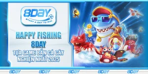Happy Fishing 8Day - Tựa game bắn cá gây nghiện nhất 2025
