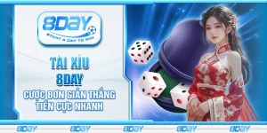 Tài Xỉu 8Day – Cược đơn giản thắng tiền cực nhanh