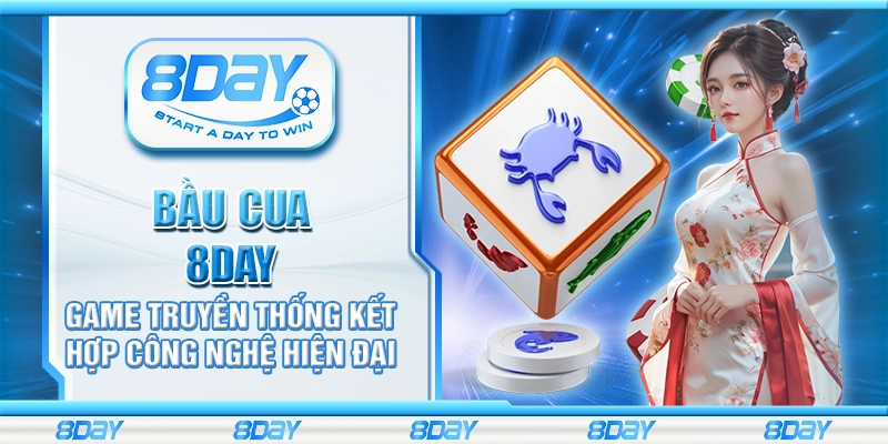 Bầu Cua 8day - Game truyền thống kết hợp công nghệ hiện đại