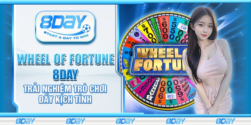 Wheel of Fortune 8day - Trải nghiệm trò chơi đầy kịch tính
