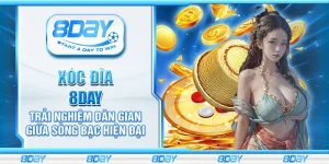 Xóc Đĩa 8Day - Trải nghiệm dân gian giữa sòng bạc hiện đại