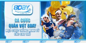 Cá cược quần vợt 8day - Mẹo cược thông minh từ các cao thủ