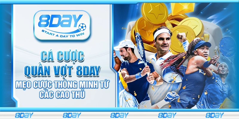 Cá cược quần vợt 8day - Mẹo cược thông minh từ các cao thủ