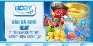 Bắn cá king 8day - Bí kíp trở thành vua săn cá chuyên nghiệp
