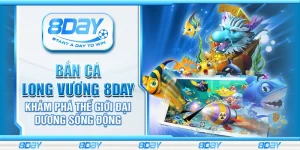 Bắn cá Long Vương 8day – Khám phá thế giới đại dương sống động