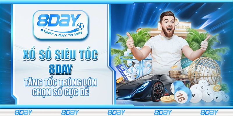 Xổ số siêu tốc 8Day – Tăng tốc trúng lớn chọn số cực dễ