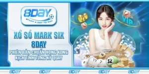 Xổ Số Mark Six 8Day – Phiên bản chuẩn Hong Kong kịch tính từng kỳ quay