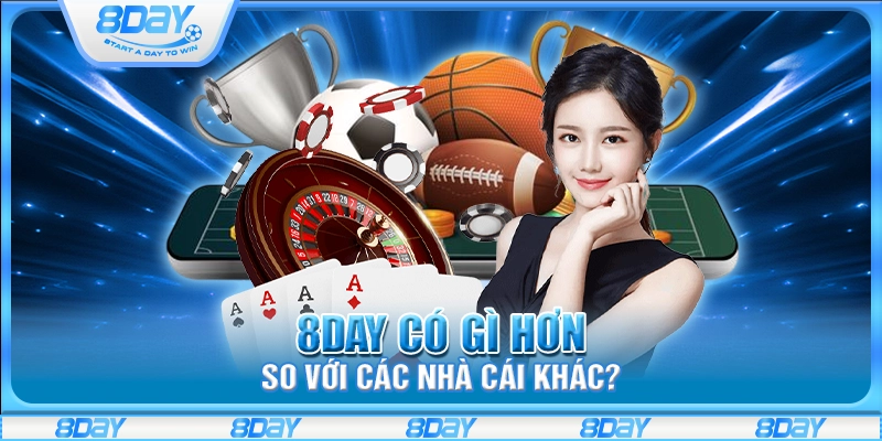 8Day có gì hơn so với các nhà cái khác?