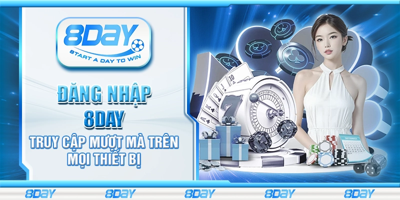 Đăng nhập 8day - Truy cập mượt mà trên mọi thiết bị