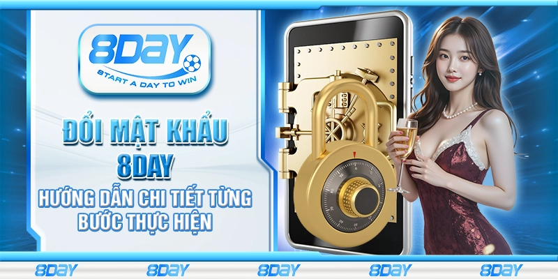 Đổi mật khẩu 8day - Hướng dẫn chi tiết từng bước thực hiện