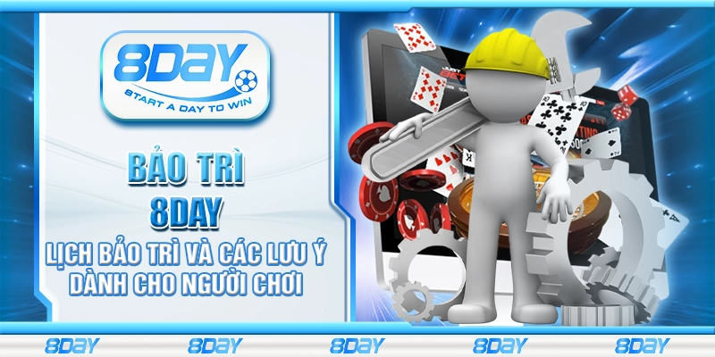 Bảo trì 8day - Lịch bảo trì và các lưu ý dành cho người chơi