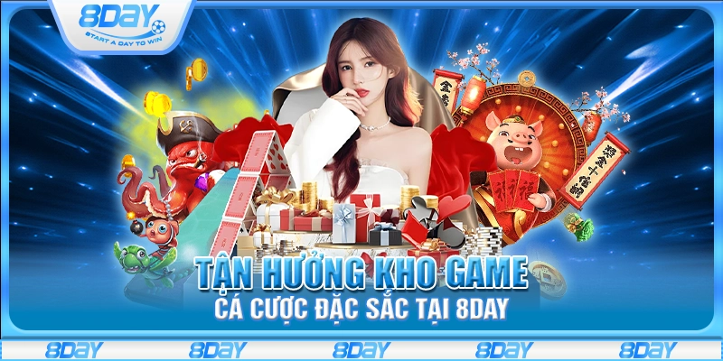 Tận hưởng kho game cá cược đặc sắc tại 8Day
