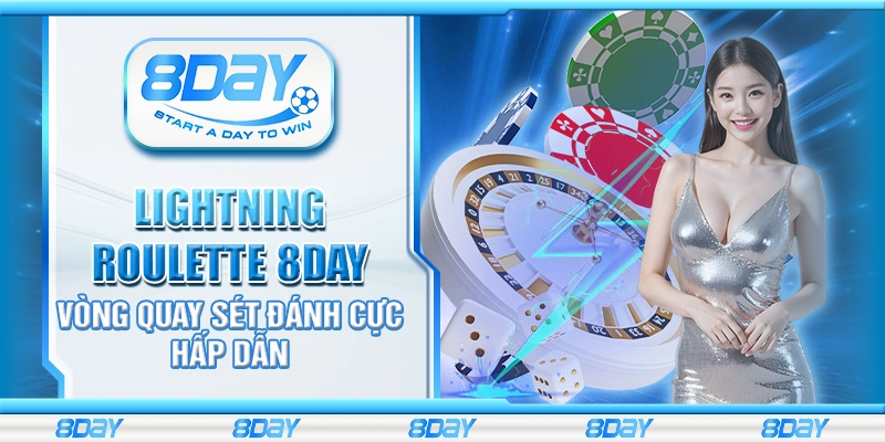 Lightning Roulette 8day – Vòng quay sét đánh cực hấp dẫn
