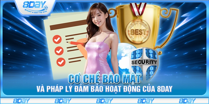 Cơ chế bảo mật và pháp lý đảm bảo hoạt động của 8Day