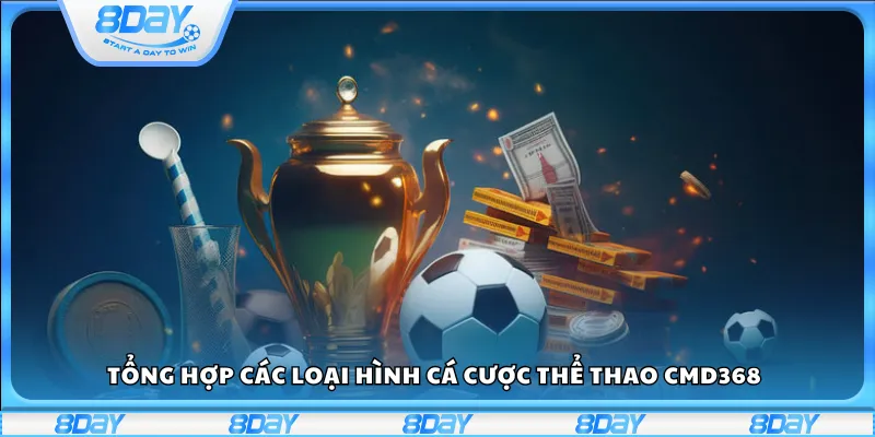 Tổng hợp các loại hình cá cược thể thao CMD368