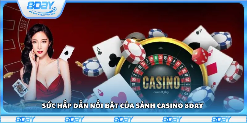 Sức hấp dẫn nổi bật của sảnh casino 8Day