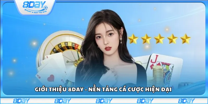 Giới thiệu 8Day - Nền tảng cá cược hiện đại