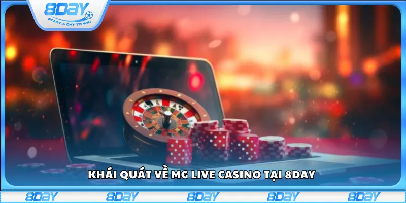 Khái quát về MG Live casino tại 8Day
