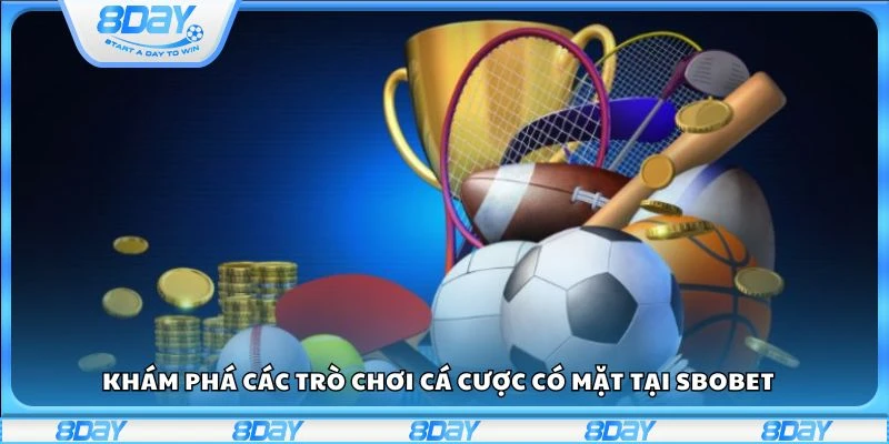 Khám phá các trò chơi cá cược có mặt tại Sbobet