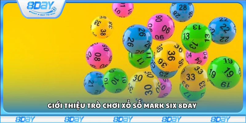 Khái quát trò chơi xổ số Mark Six 8Day