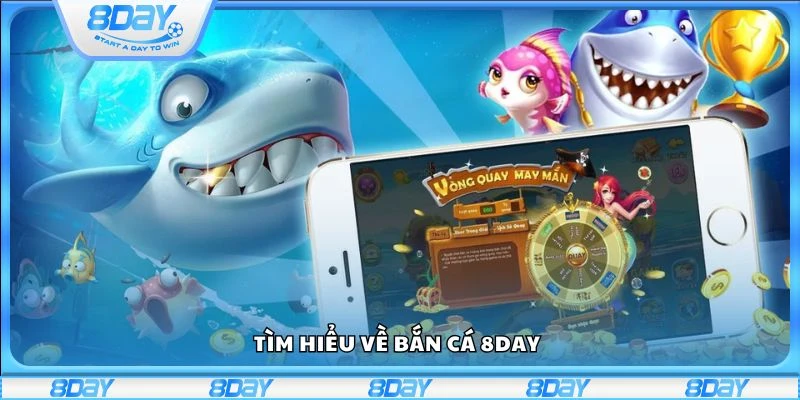 Tìm hiểu về bắn cá 8day