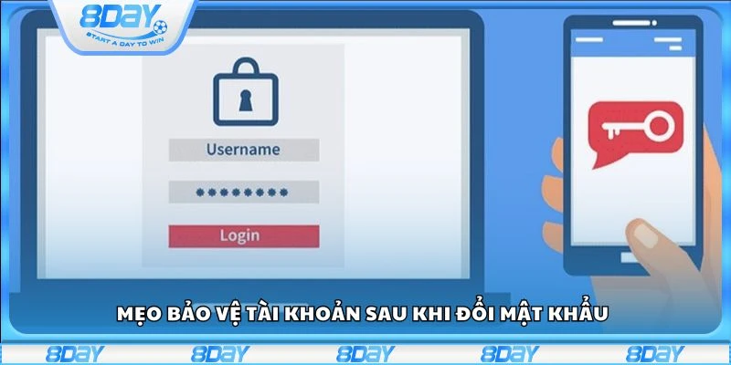 Mẹo bảo vệ tài khoản sau khi đổi mật khẩu