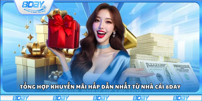 Tổng hợp khuyến mãi hấp dẫn nhất từ nhà cái 8Day