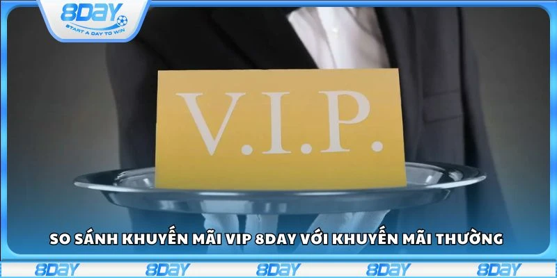 So sánh khuyến mãi VIP 8day với khuyến mãi thường