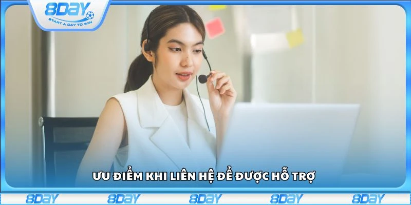 Ưu điểm khi liên hệ để được hỗ trợ
