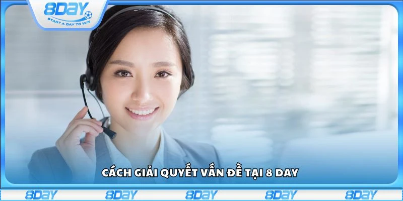 Cách giải quyết vấn đề tại 8 day