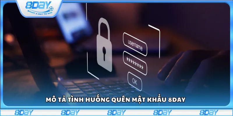 Mô tả tình huống quên mật khẩu 8Day