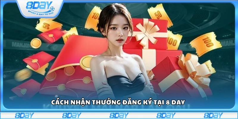 Cách nhận thưởng đăng ký tại 8 day