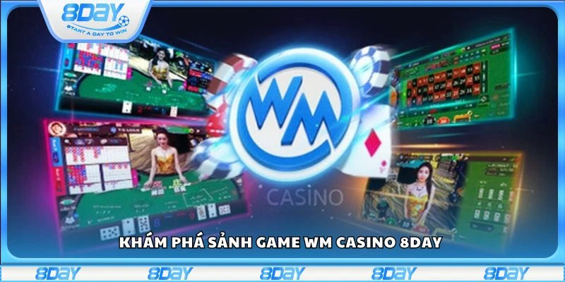 Khám phá sảnh game WM casino 8day