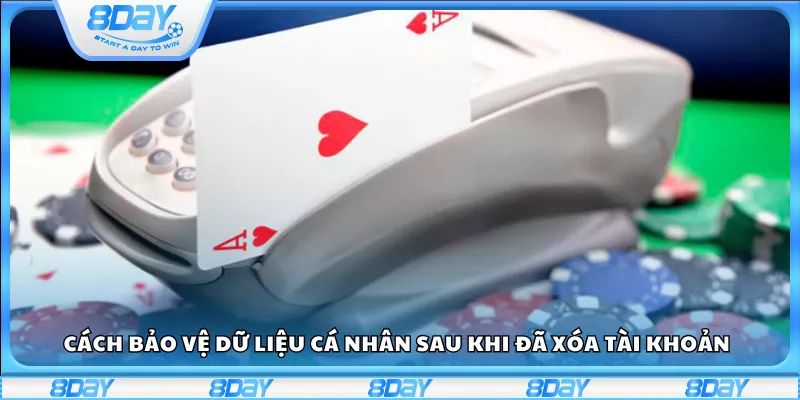 Cách bảo vệ dữ liệu cá nhân sau khi đã xóa tài khoản