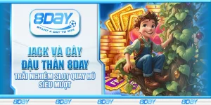 Jack và Cây Đậu Thần 8day – Trải nghiệm slot quay hũ siêu mượt