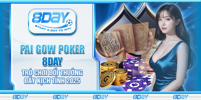 Pai Gow Poker 8day – Trò chơi đổi thưởng đầy kịch tính 2025