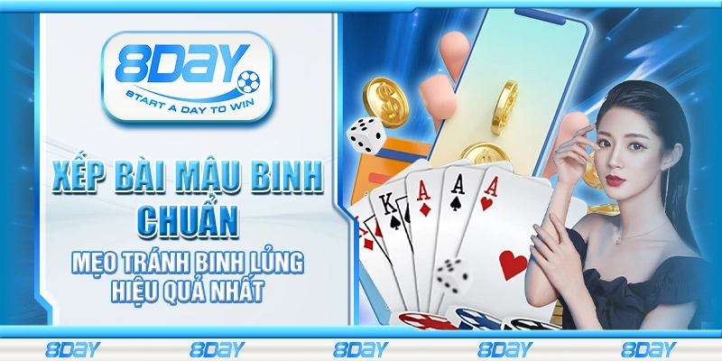 Xếp bài Mậu Binh chuẩn – Mẹo tránh binh lủng hiệu quả nhất