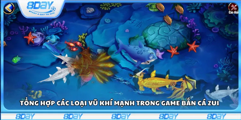 Tổng hợp các loại vũ khí mạnh trong game Bắn cá Zui