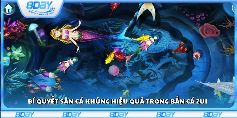 Bí quyết săn cá khủng hiệu quả trong Bắn cá Zui