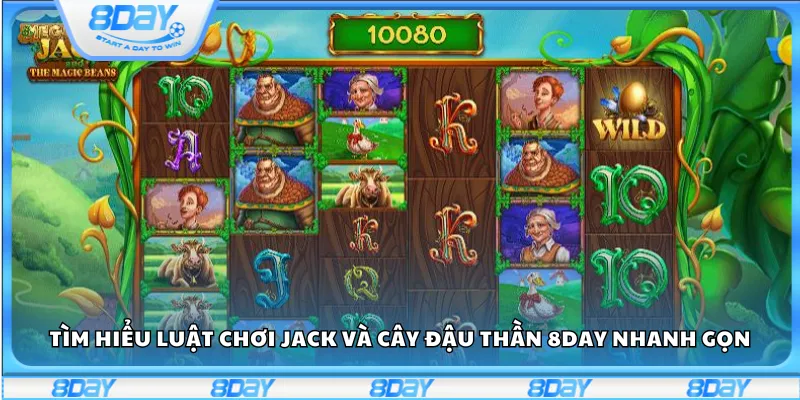 Tìm hiểu luật chơi Jack và Cây Đậu Thần 8day nhanh gọn