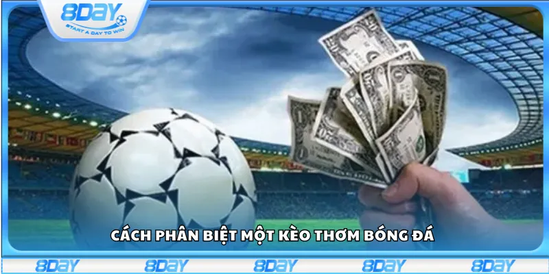 Cách phân biệt một kèo thơm bóng đá