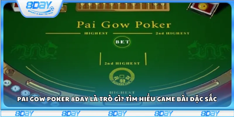 Pai Gow Poker 8day là trò gì? Tìm hiểu game bài đặc sắc